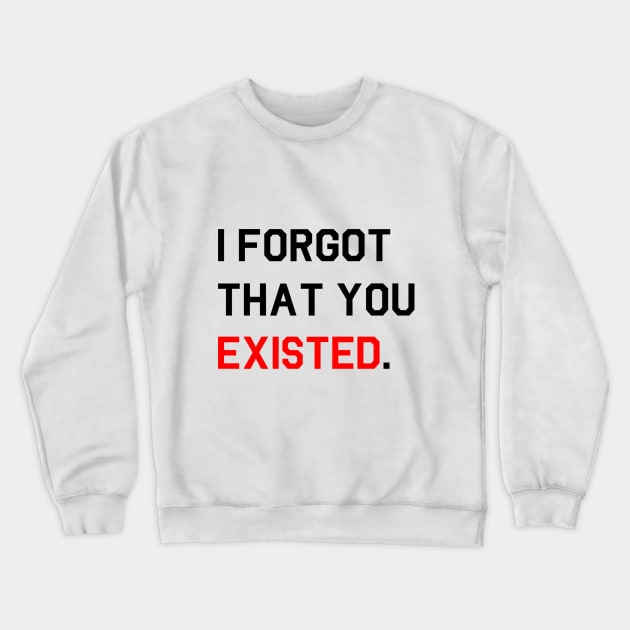 [Inspired] I Forgot That You Existed Crewneck Sweatshirt by FanTeeSee
